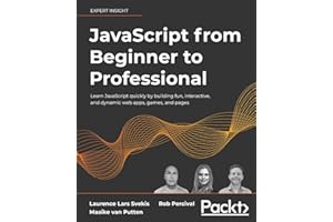 JavaScript from Beginner to Professional: Learn JavaScript quickly by building fun, interactive, and dynamic web apps, games,
