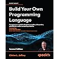Build your own Programming Language - Second Edition: A programmer's guide to designing compilers, interpreters, and DSLs for
