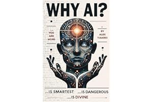 Why AI? Is Smartest... Is Dangerous... Is Divine