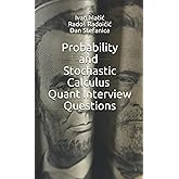 Probability and Stochastic Calculus Quant Interview Questions (Pocket Book Guides for Quant Interviews)