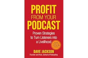 Profit from Your Podcast: Proven Strategies to Turn Listeners into a Livelihood