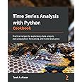 Time Series Analysis with Python Cookbook: Practical recipes for exploratory data analysis, data preparation, forecasting, an