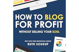 How to Blog for Profit: Without Selling Your Soul