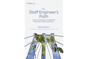 The Staff Engineer's Path: A Guide for Individual Contributors Navigating Growth and Change