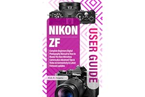 NIKON ZF USER GUIDE: Complete Beginners Digital Photography Manual to How to Master the New Mirrorless Camera plus Advanced T