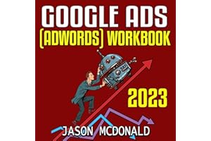 Google Ads (AdWords) Workbook: 2023: Advertising on Google Ads, YouTube, & the Display Network