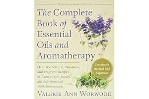 The Complete Book of Essential Oils and Aromatherapy, Revised and Expanded: Over 800 Natural, Nontoxic, and Fragrant Recipes 