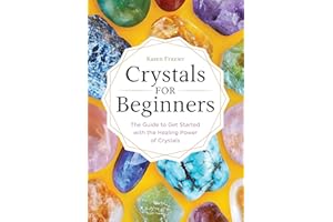 Crystals for Beginners: The Guide to Get Started with the Healing Power of Crystals