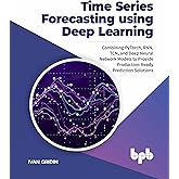Time Series Forecasting using Deep Learning: Combining PyTorch, RNN, TCN, and Deep Neural Network Models to Provide Productio