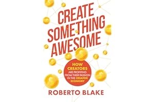 Create Something Awesome: How Creators are Profiting from Their Passion in the Creator Economy (Creator Economy Insider)