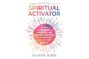 Spiritual Activator: 5 Steps to Clearing, Unblocking, and Protecting Your Energy to Attract More Love, Joy, and Purpose