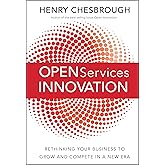 Open Services Innovation: Rethinking Your Business to Grow and Compete in a New Era
