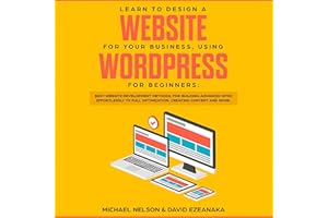 Learn to Design a Website for Your Business, Using WordPress for Beginners: Best Website Development Methods, for Building Ad