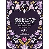 Self-Love Crystals: Crystal spells and rituals for magical self-care