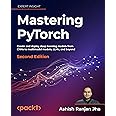 Mastering PyTorch - Second Edition: Create and deploy deep learning models from CNNs to multimodal models, LLMs, and beyond