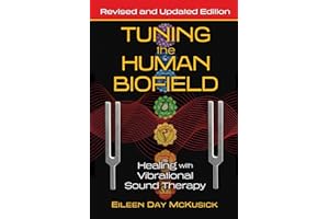 Tuning the Human Biofield: Healing with Vibrational Sound Therapy