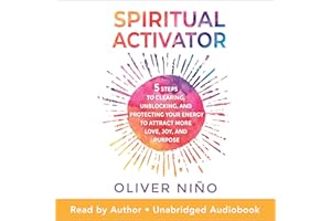 Spiritual Activator: 5 Steps to Clearing, Unblocking, and Protecting Your Energy to Attract More Love, Joy, and Purpose