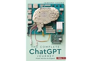 The Complete ChatGPT Journey from Novice to Expert (The Complete ChatGPT Journey Series)