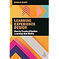 Learning Experience Design: How to Create Effective Learning that Works