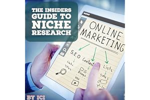 The Insiders Guide to Niche Research: Simple Effective Techniques for Research on Niche, Keywords, SEO, Google AdSense, Click