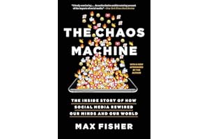 The Chaos Machine: The Inside Story of How Social Media Rewired Our Minds and Our World