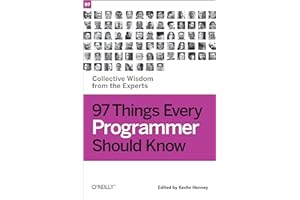 97 Things Every Programmer Should Know: Collective Wisdom from the Experts