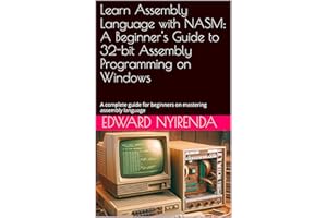 Learn Assembly Language with NASM: A Beginner's Guide to 32-bit Assembly Programming on Windows: A complete guide for beginne
