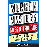 Merger Masters: Tales of Arbitrage (Heilbrunn Center for Graham & Dodd Investing Series)