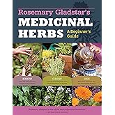 Rosemary Gladstar's Medicinal Herbs: A Beginner's Guide: 33 Healing Herbs to Know, Grow, and Use