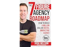 The Seven Figure Agency Roadmap: How to Build a Million Dollar Digital Marketing Agency