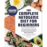 The Complete Ketogenic Diet for Beginners: Your Essential Guide to Living the Keto Lifestyle