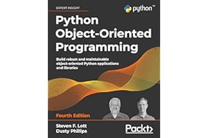Python Object-Oriented Programming: Build robust and maintainable object-oriented Python applications and libraries, 4th Edit