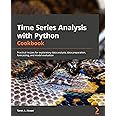 Time Series Analysis with Python Cookbook: Practical recipes for exploratory data analysis, data preparation, forecasting, an