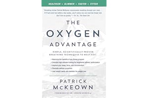 The Oxygen Advantage: Simple, Scientifically Proven Breathing Techniques to Help You Become Healthier, Slimmer, Faster, and F