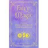Fairy Magic: A Handbook of Enchanting Spells, Charms, and Rituals (Volume 11) (Mystical Handbook, 11)