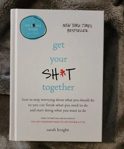 Get Your Sh*t Together