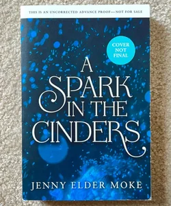 A Spark in the Cinders (advance proof)