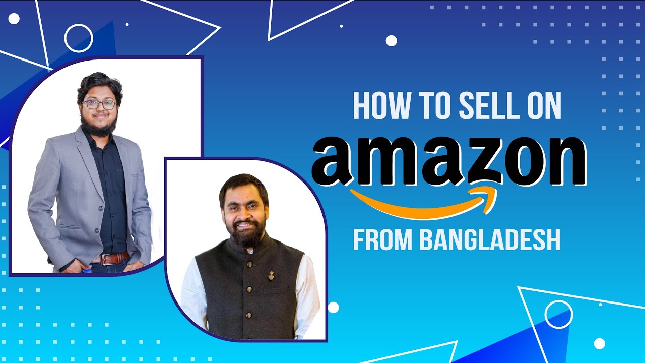 How to Sell on Amazon From Bangladesh  | S M BELAL