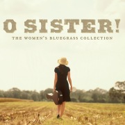 O Sister! The Women's Bluegrass Collection