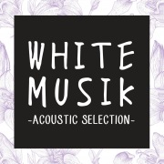 WHITE MUSIK -ACOUSTIC SELECTION-