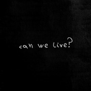 CAN WE LIVE?