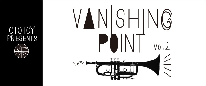 OTOTOY presents VANISHING POINT Vol.2開催！