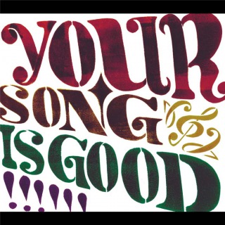 YOUR SONG IS GOOD