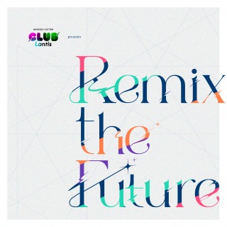 CLUB Lantis presents Remix the Future