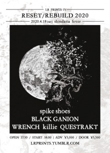 LR主催イベント『RESET/REBUILD 2020』にspike shoes、WRENCH、BLACK GANION、killie、QUESTRAKTの5組が出演