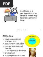 Attitudes: An Attitude Is A Predisposition To Act or Feel A Certain Way Towards A Person or Thing