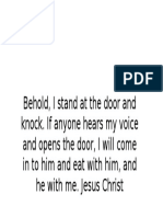 Behold, I Stand at The Door and Knock. If Anyone Hears My Voice and Opens The Door, I Will Come in To Him and Eat With Him, and He With Me. Jesus Christ