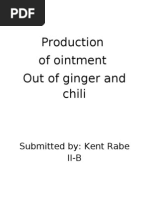 Production of Ointment Out of Ginger and Chili: Submitted By: Kent Rabe Ii-B