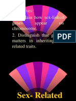 Objectives: 1. Explain How Sex-Linked Genes Appear On Chromosome. 2. Distinguish That Gender Matters in Inheriting Sex Related Traits