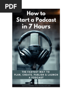 How To Start A Podcast in 7 Hours: The Fastest Way To Plan, Create, Publish and Launch A Podcast